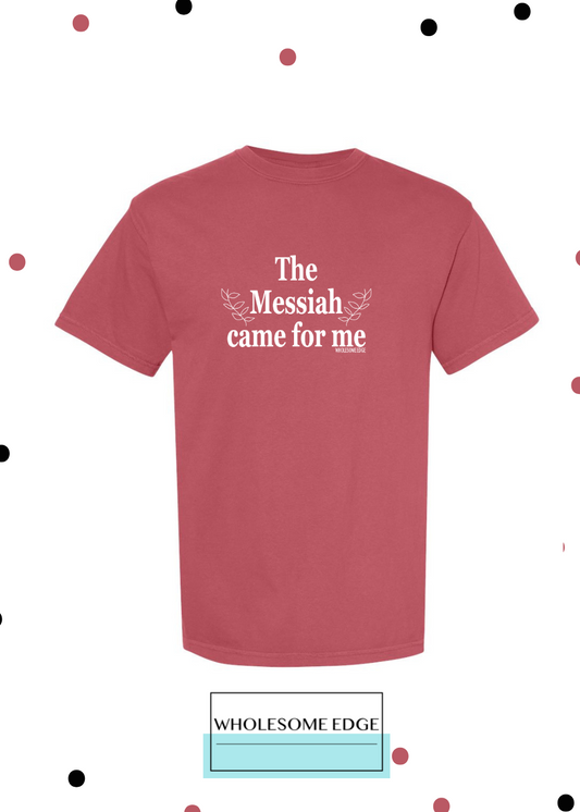 The Messiah Came For Me - Christian Tee