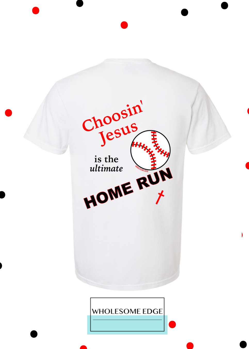 Choosin' Jesus Home Run - Christian Tee