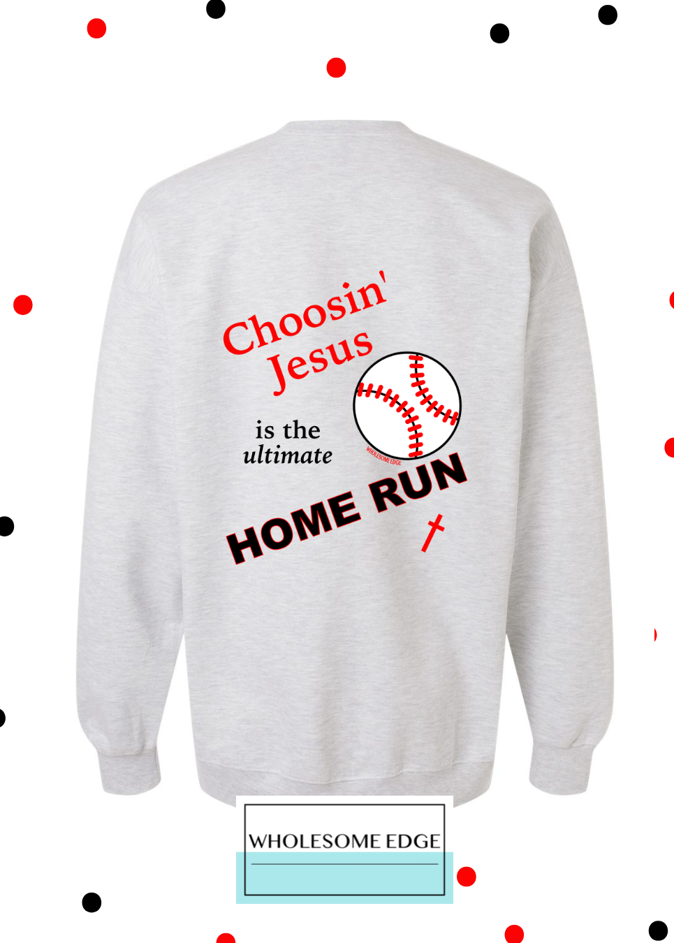 Choosin' Jesus Home Run - Christian Sweatshirt