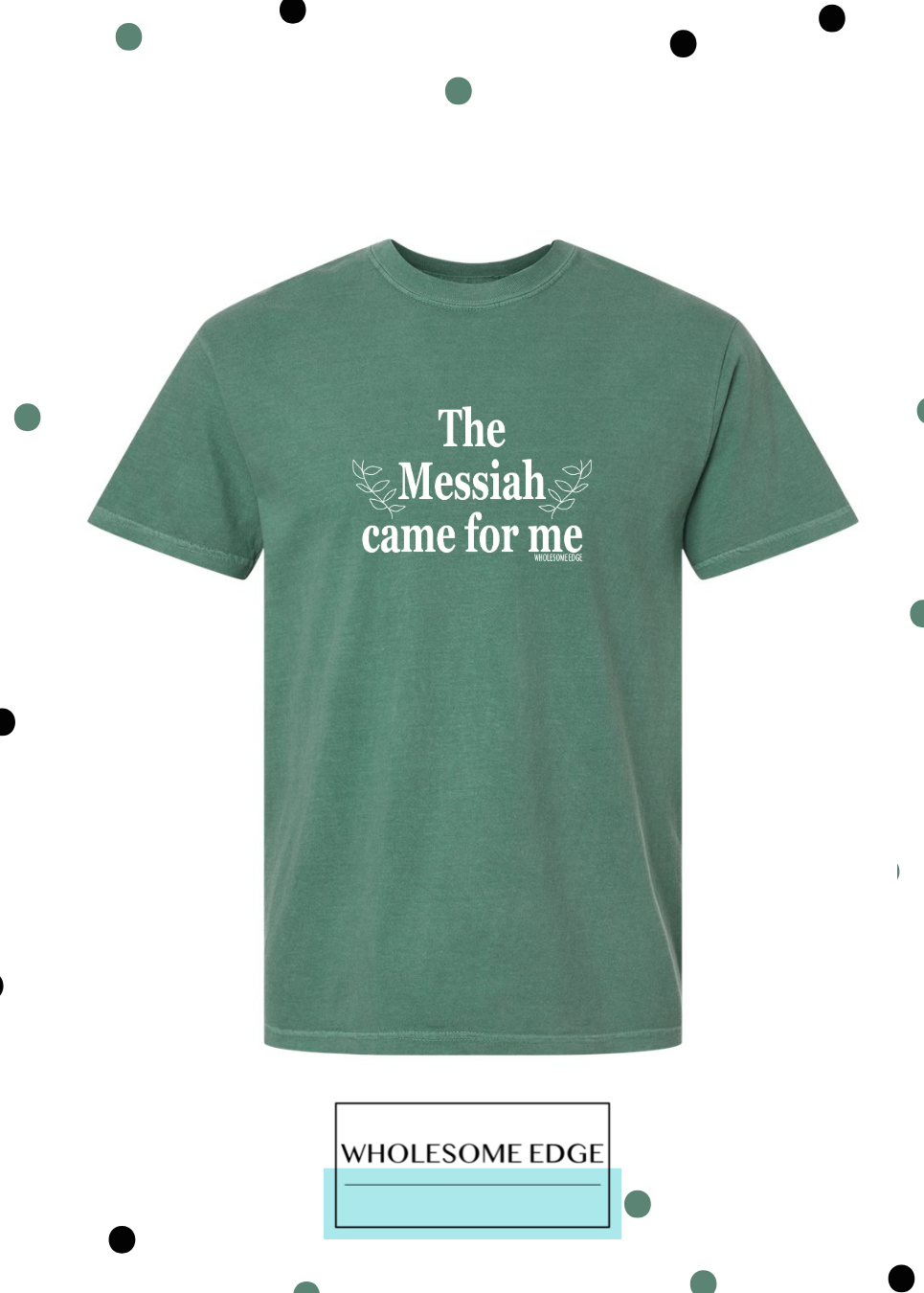 The Messiah Came For Me - Christian Tee